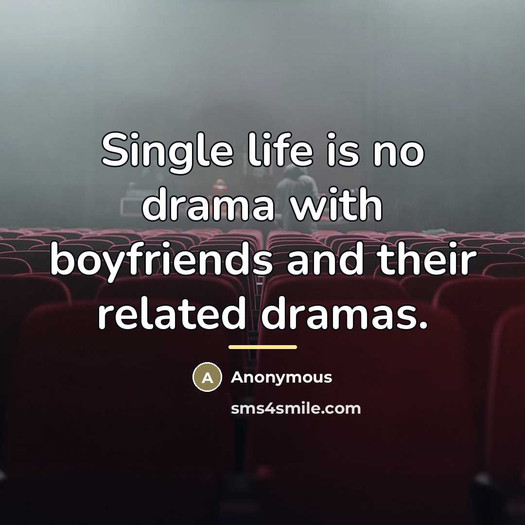 “Single life is no drama with boyfriends and their related…” quote by Anonymous