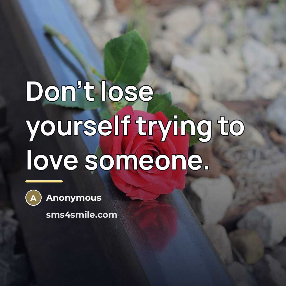 “Don't lose yourself trying to love someone.…” quote by Anonymous