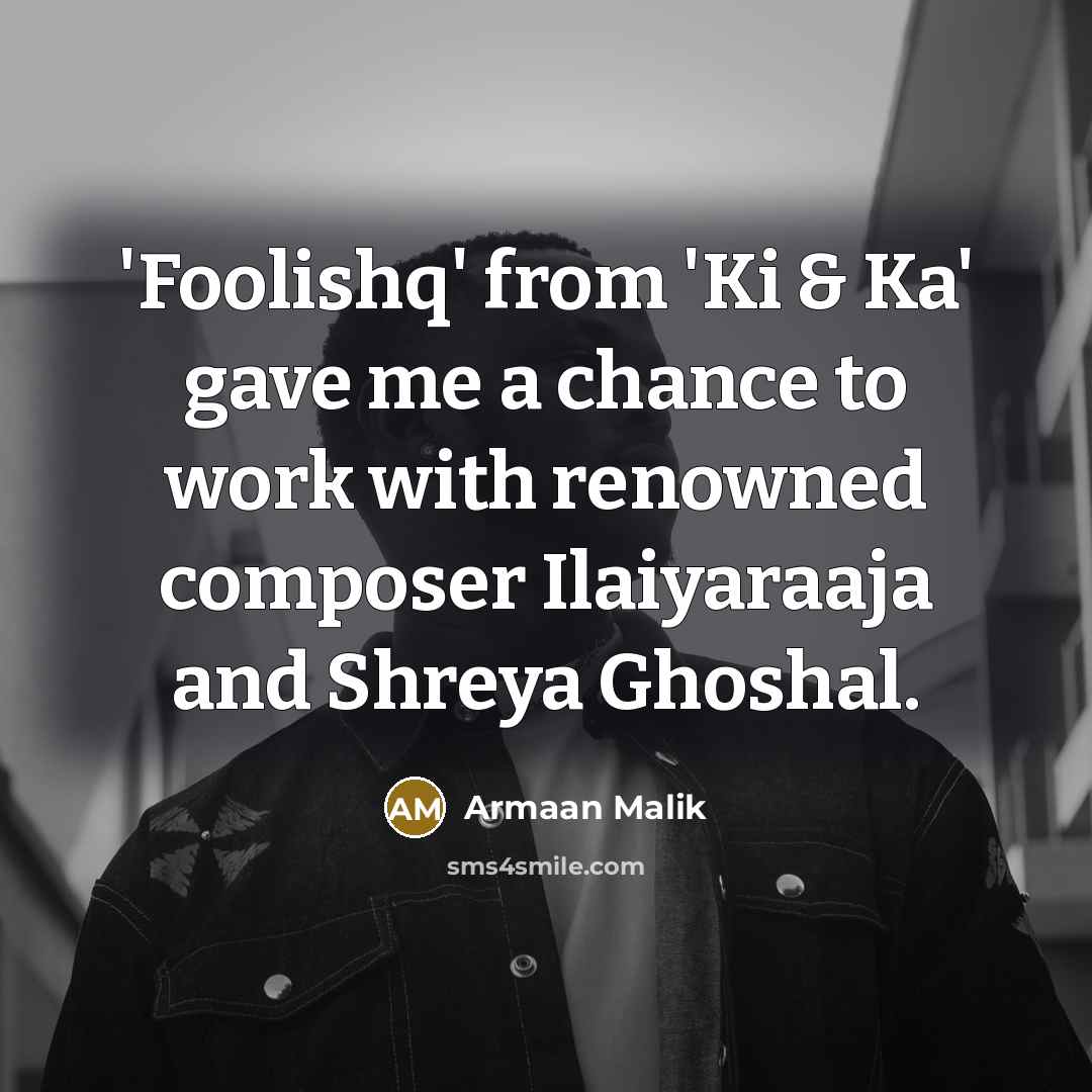 “'Foolishq' from 'Ki & Ka' gave me a chance to…” quote by Armaan Malik