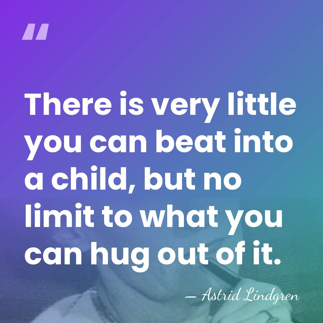 There is very little you can beat into a child, but no&hellip; - Astrid Lindgren