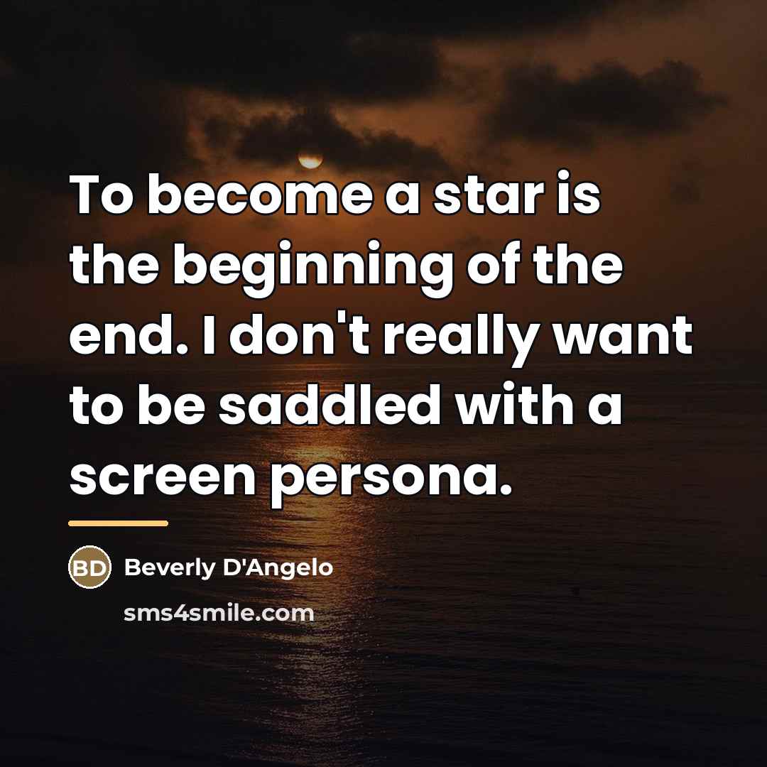 “To become a star is the beginning of the end.…” quote by Beverly D'Angelo