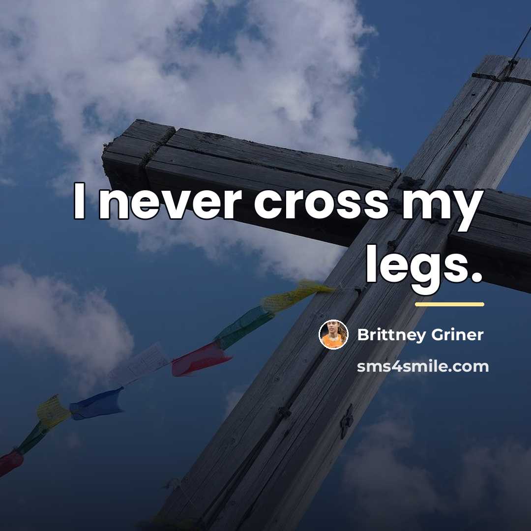 “I never cross my legs.…” quote by Brittney Griner