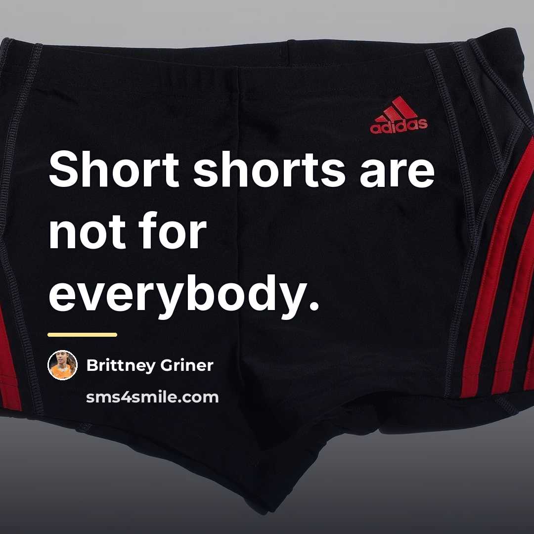“Short shorts are not for everybody.…” quote by Brittney Griner