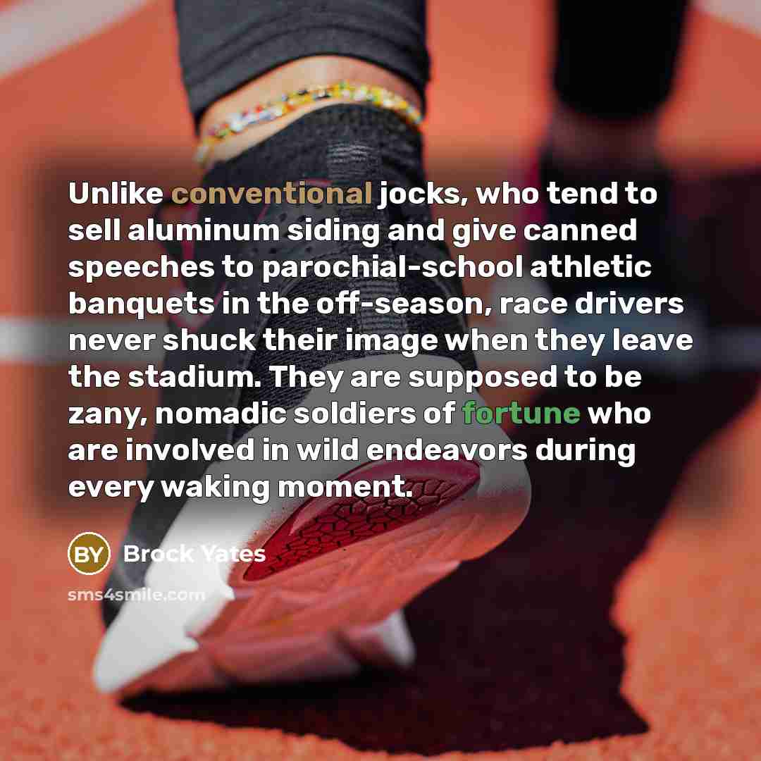 “Unlike conventional jocks, who tend to sell aluminum siding and…” quote by Brock Yates