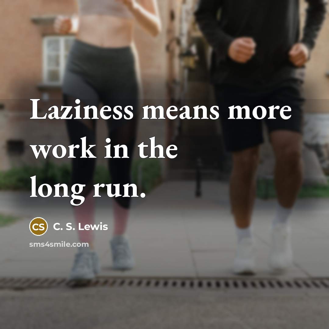 “Laziness means more work in the long run.…” quote by C. S. Lewis