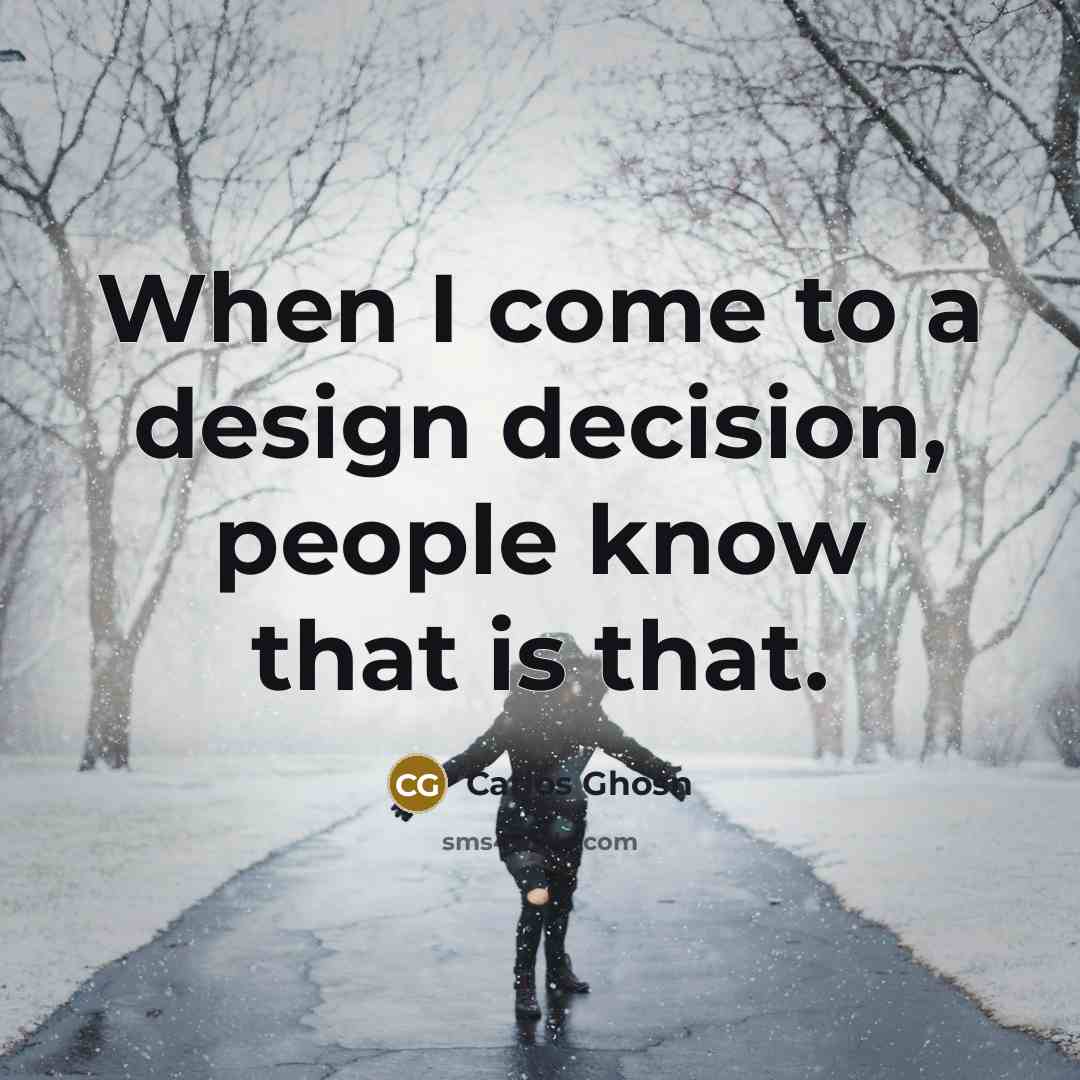 “When I come to a design decision, people know that…” quote by Carlos Ghosn