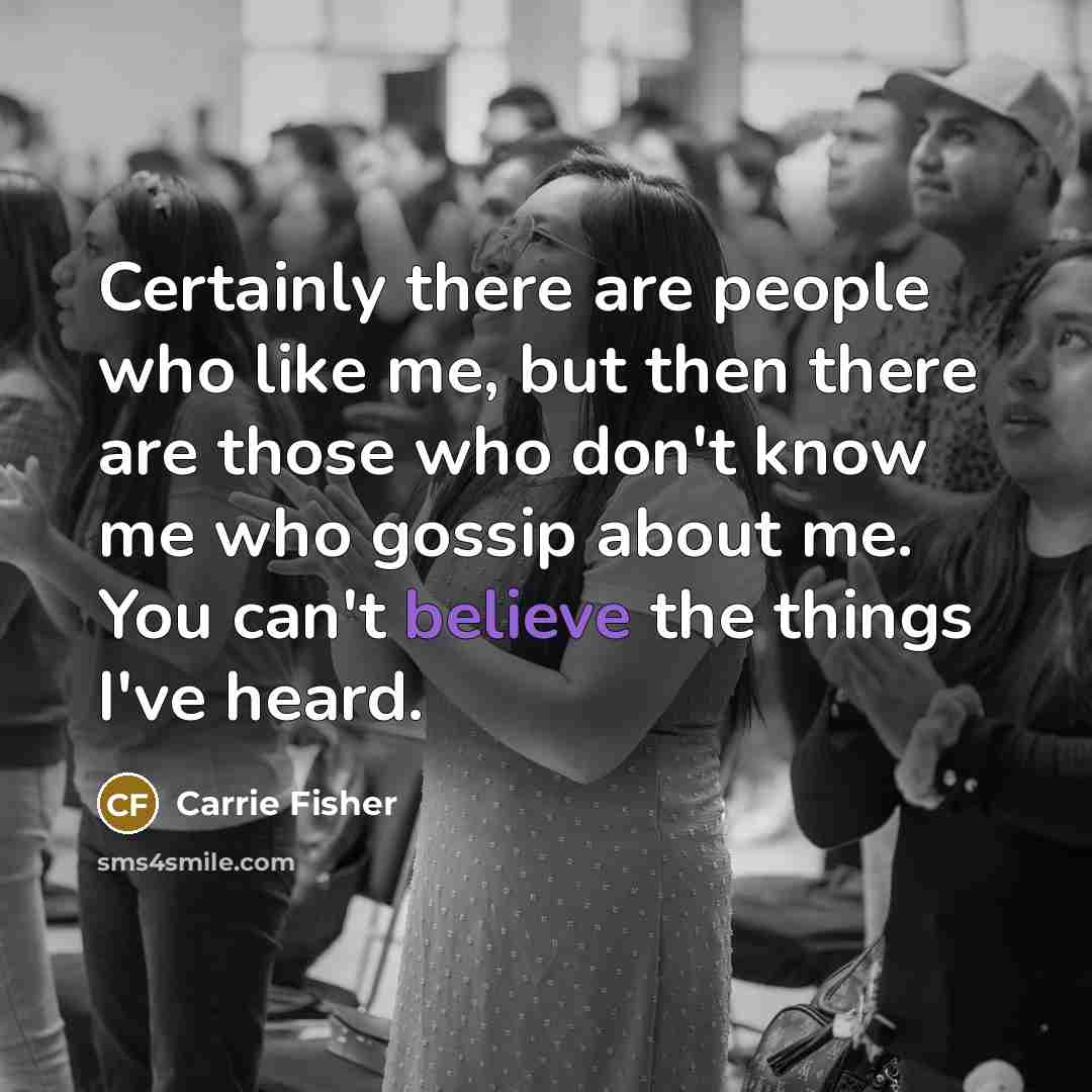 “Certainly there are people who like me, but then there…” quote by Carrie Fisher