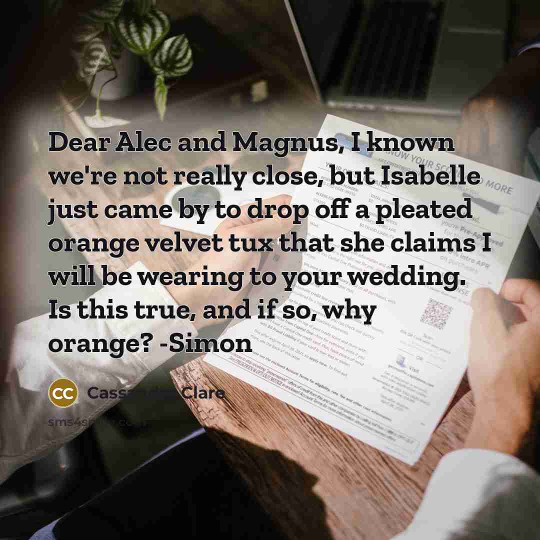 “Dear Alec and Magnus, I known we're not really close,…” quote by Cassandra Clare