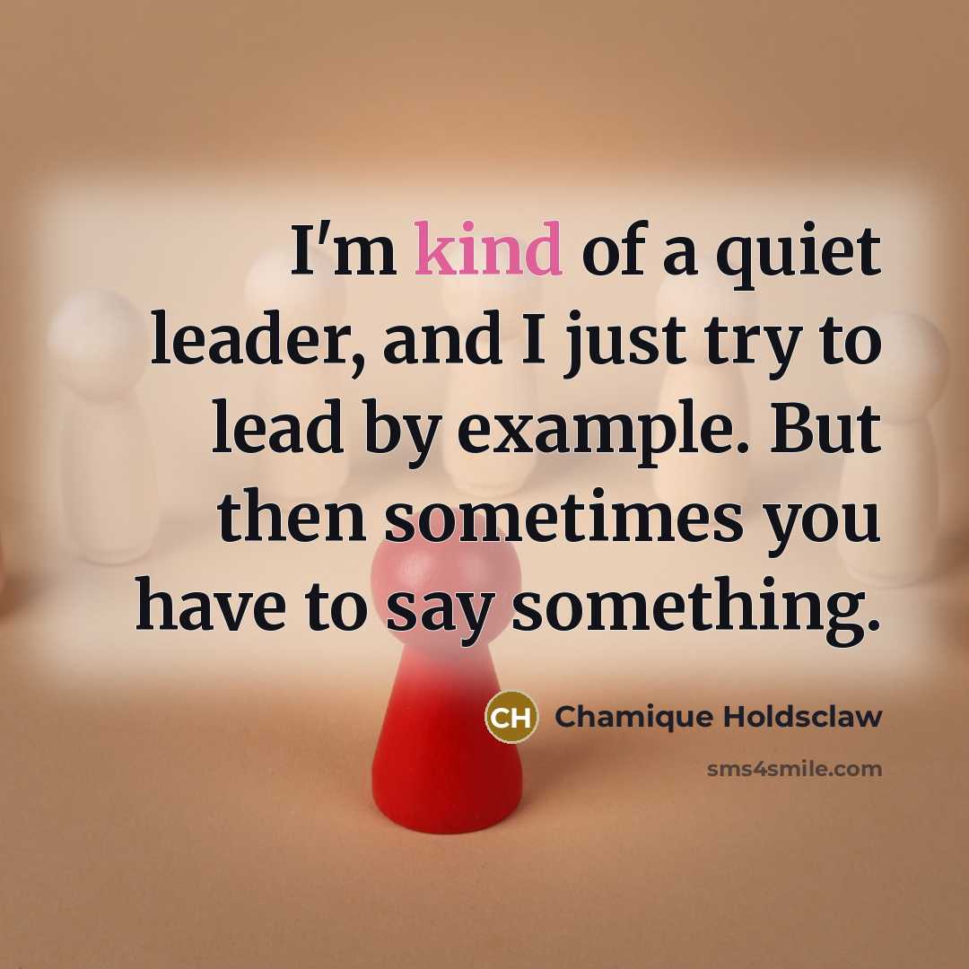 “I'm kind of a quiet leader, and I just try…” quote by Chamique Holdsclaw