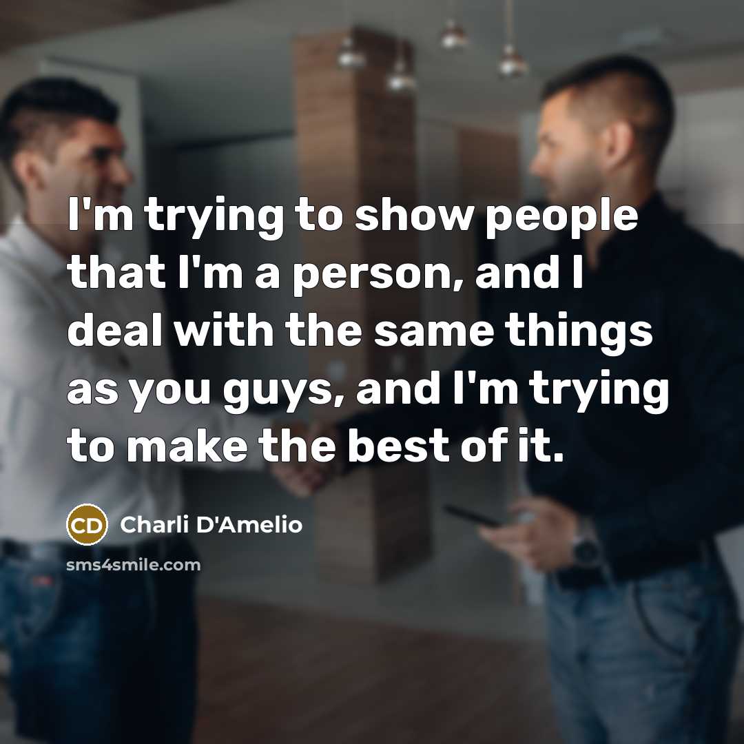 “I'm trying to show people that I'm a person, and…” quote by Charli D'Amelio