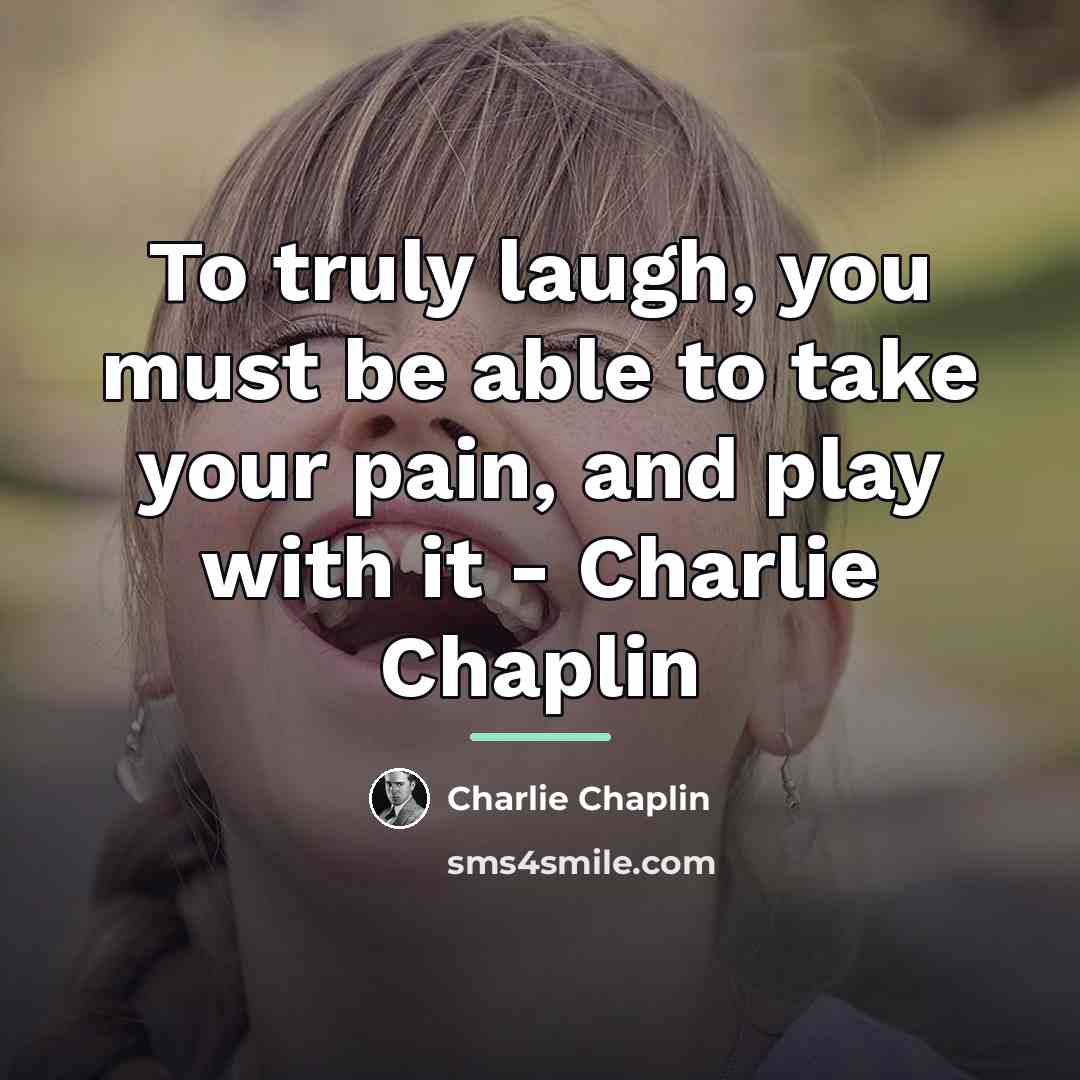 “To truly laugh, you must be able to take your…” quote by Charlie Chaplin
