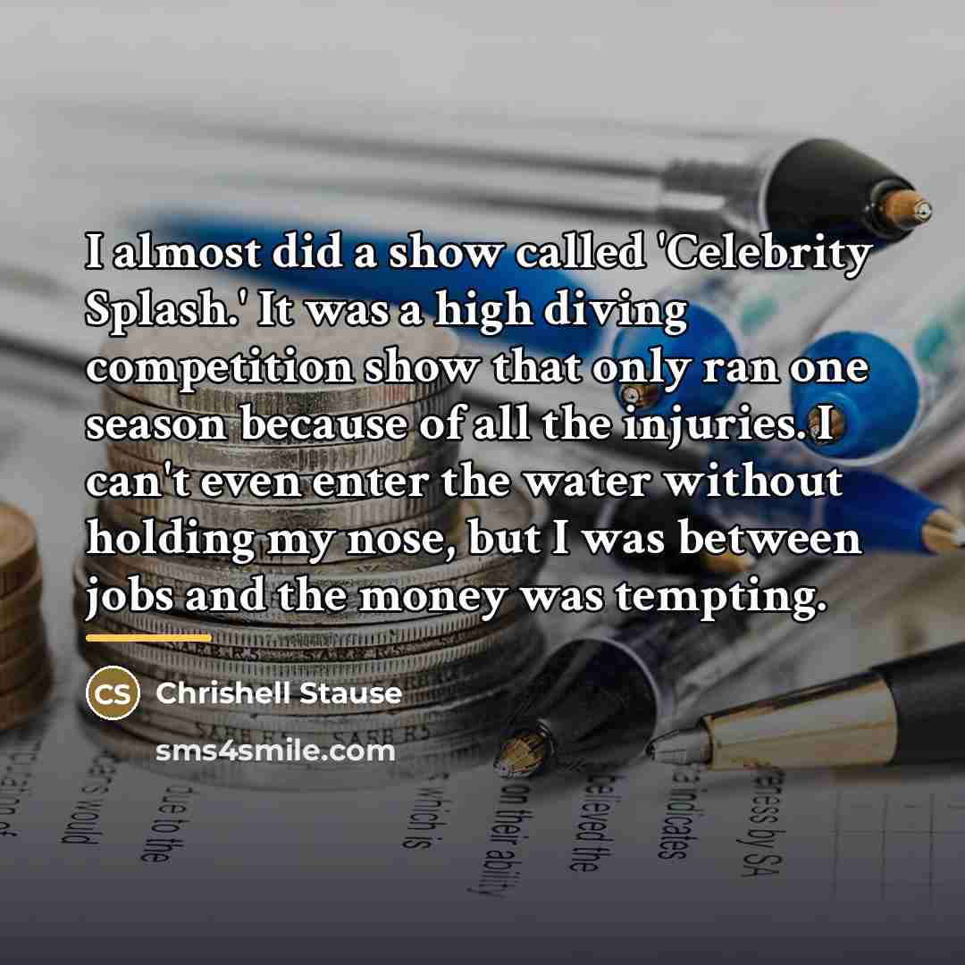 “I almost did a show called 'Celebrity Splash.' It was…” quote by Chrishell Stause