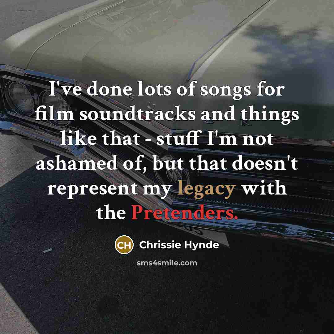 “I've done lots of songs for film soundtracks and things…” quote by Chrissie Hynde