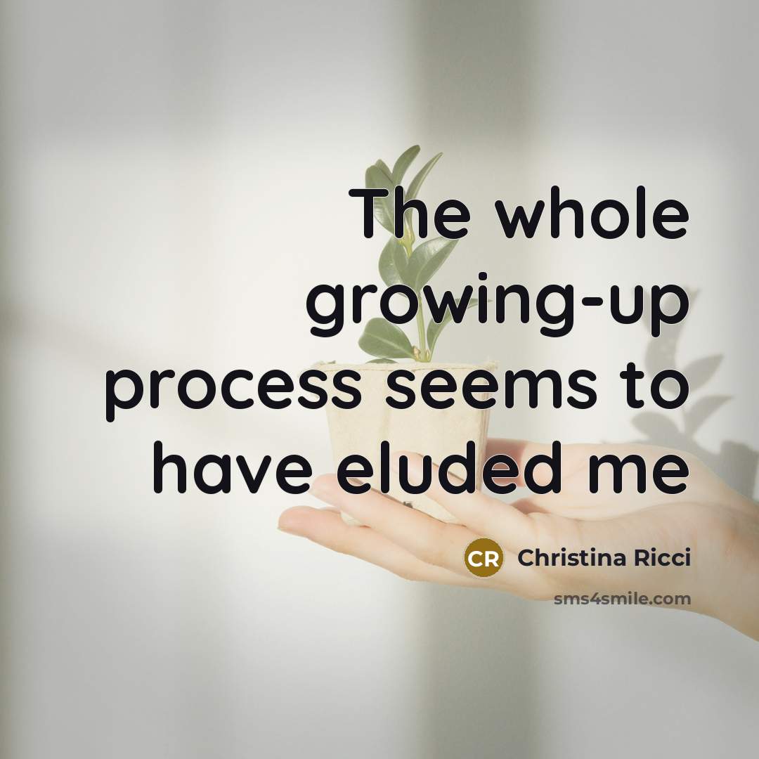 “The whole growing-up process seems to have eluded me…” quote by Christina Ricci