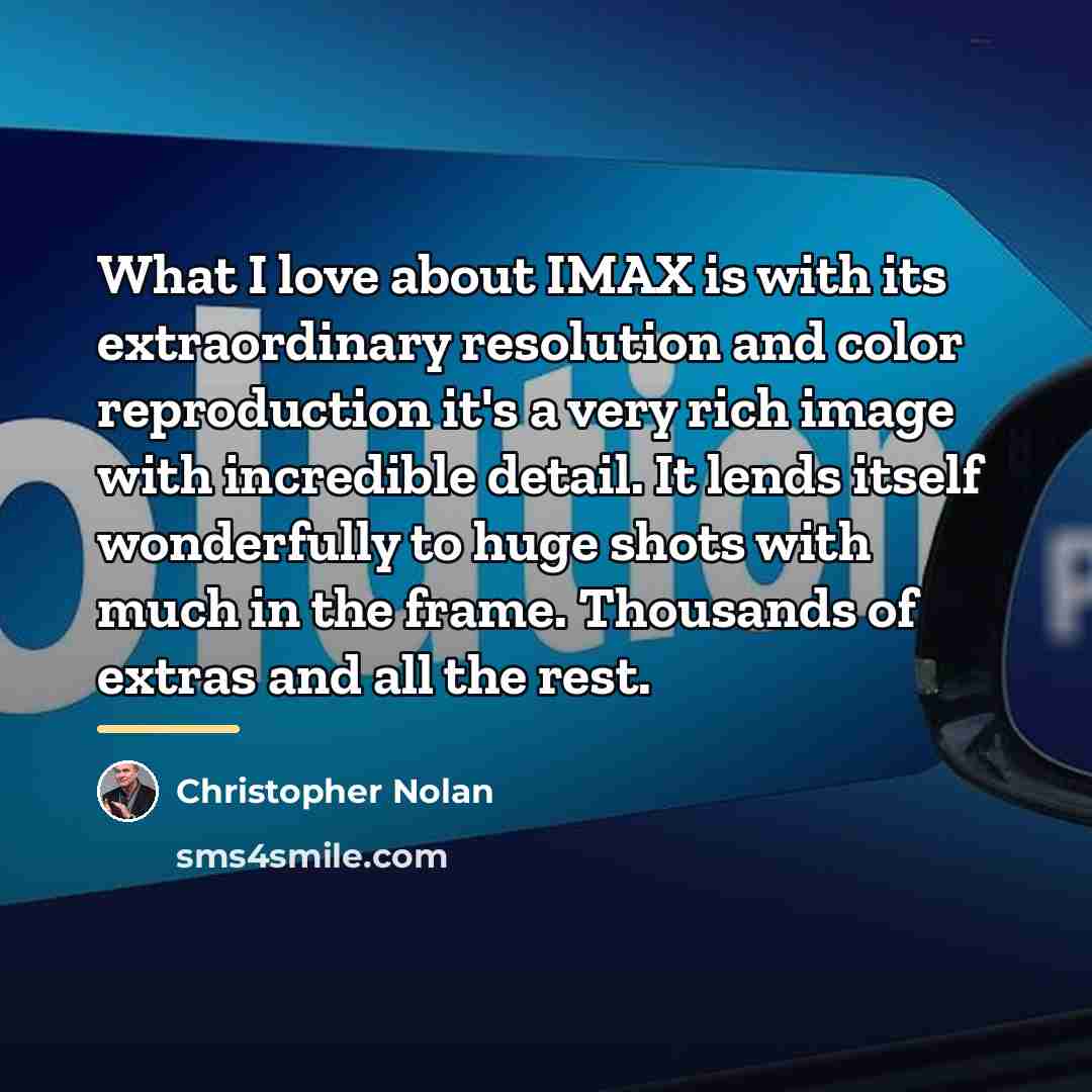 “What I love about IMAX is with its extraordinary resolution…” quote by Christopher Nolan