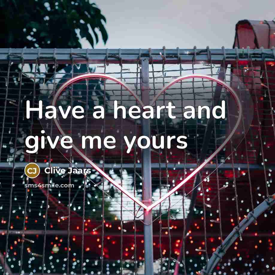 “Have a heart and give me yours” quote by Clive Jaars