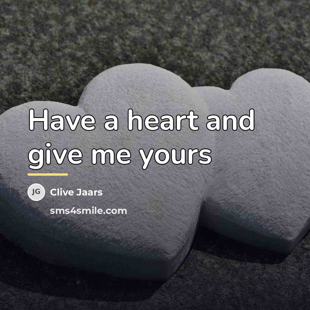 “Have a heart and give me yours…” quote by Clive Jaars