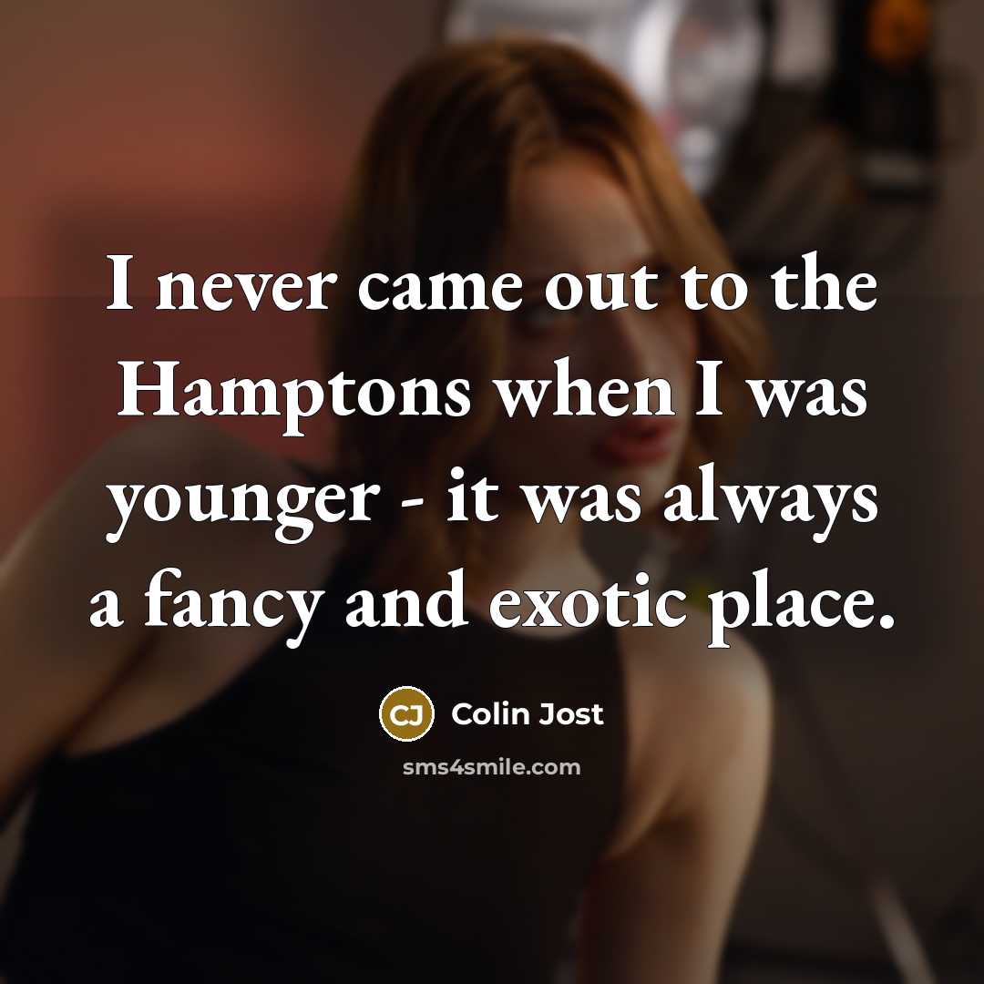 “I never came out to the Hamptons when I was…” quote by Colin Jost
