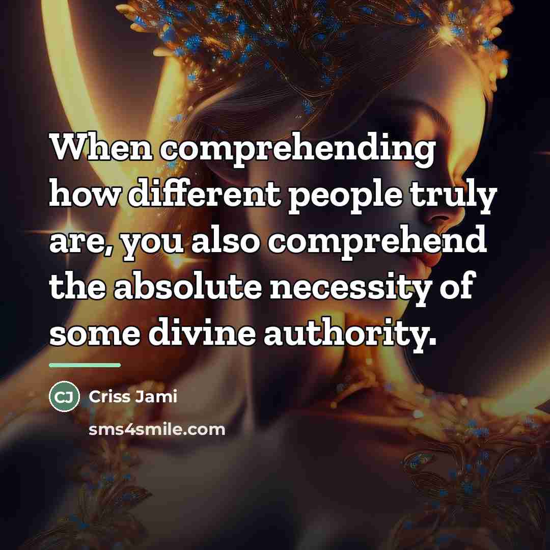 “When comprehending how different people truly are, you also comprehend…” quote by Criss Jami
