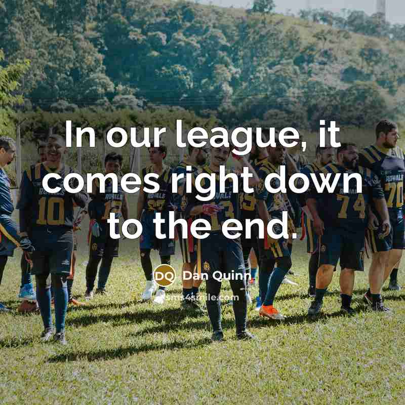 “In our league, it comes right down to the end.…” quote by Dan Quinn