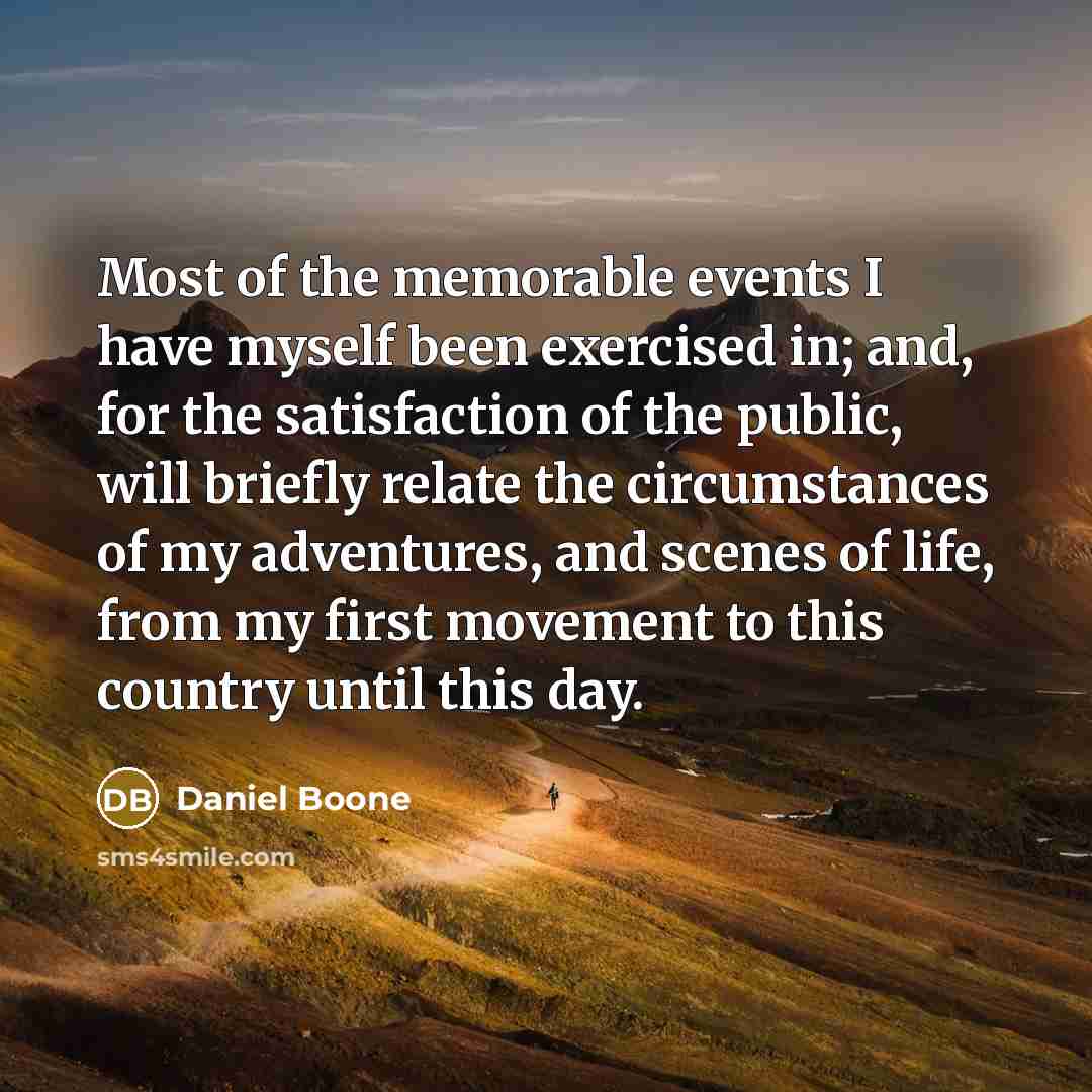 “Most of the memorable events I have myself been exercised…” quote by Daniel Boone