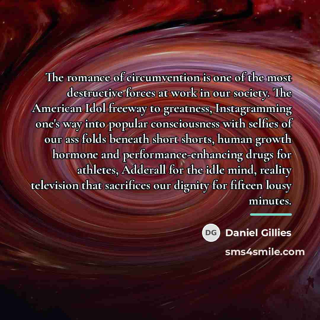 “The romance of circumvention is one of the most destructive…” quote by Daniel Gillies