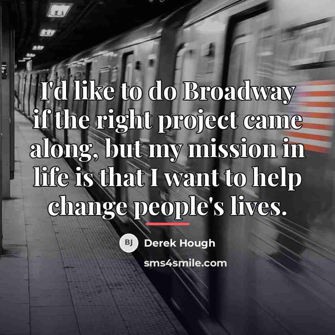 “I'd like to do Broadway if the right project came…” quote by Derek Hough