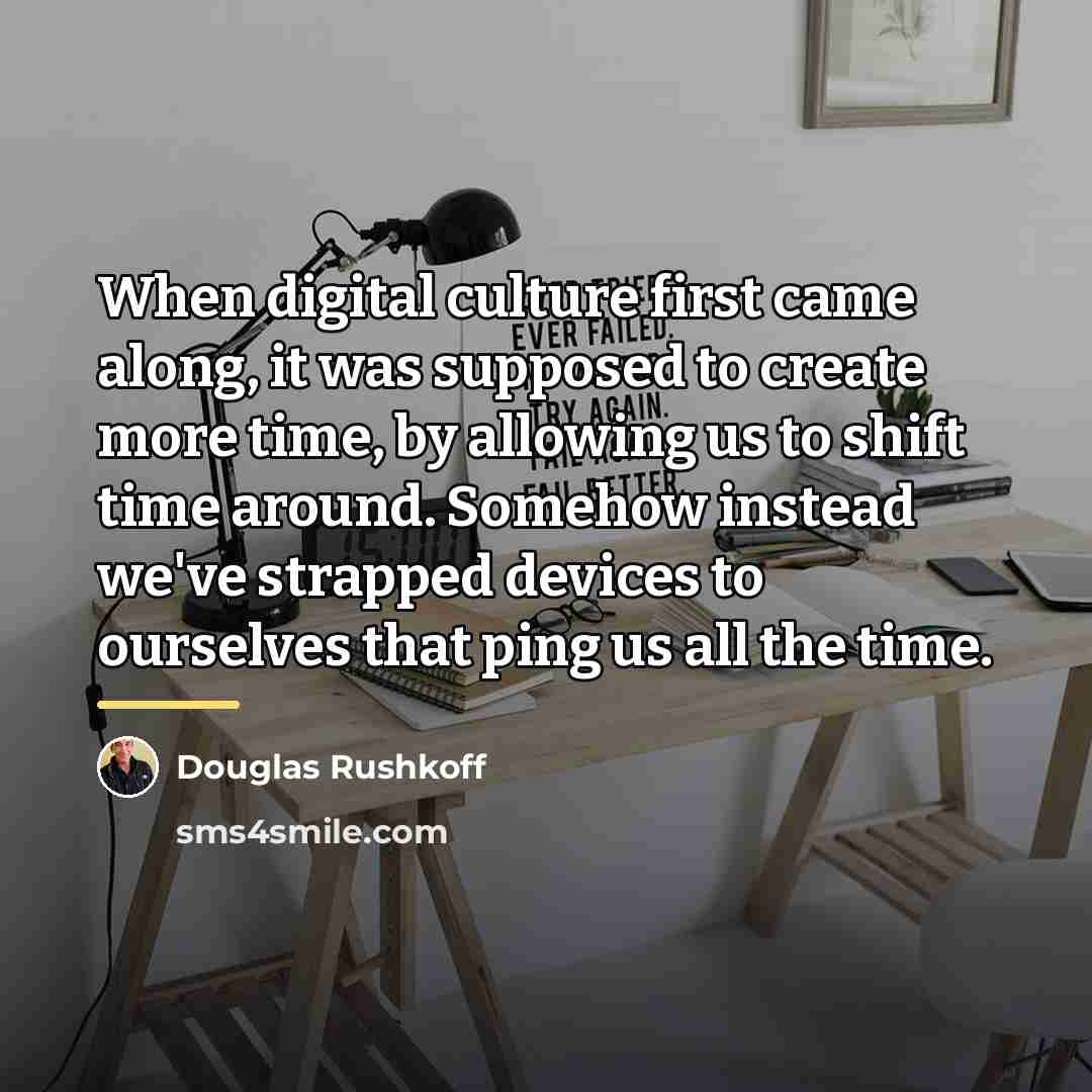 “When digital culture first came along, it was supposed to…” quote by Douglas Rushkoff