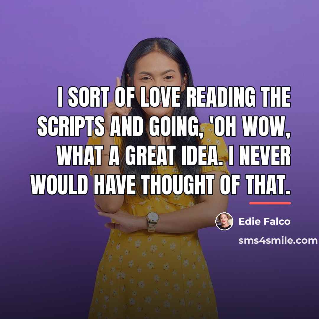 “I sort of love reading the scripts and going, 'Oh…” quote by Edie Falco