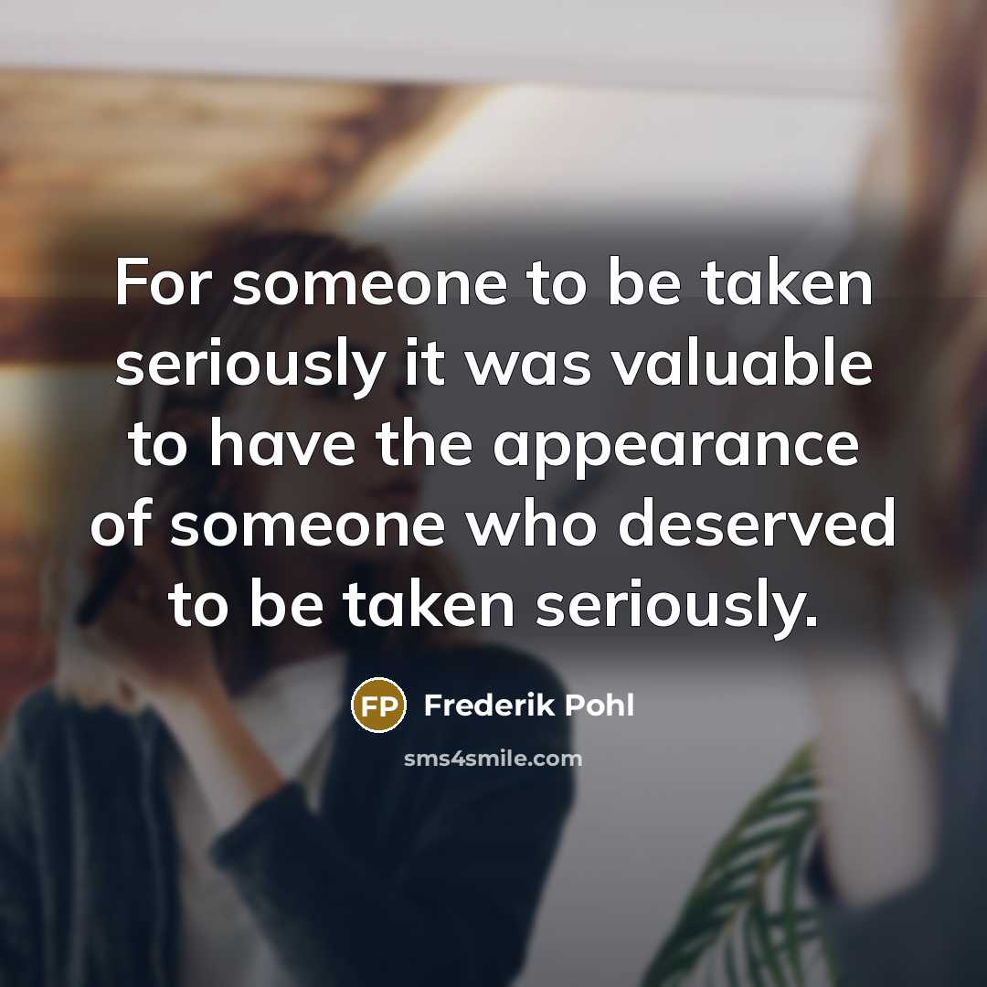 “For someone to be taken seriously it was valuable to…” quote by Frederik Pohl