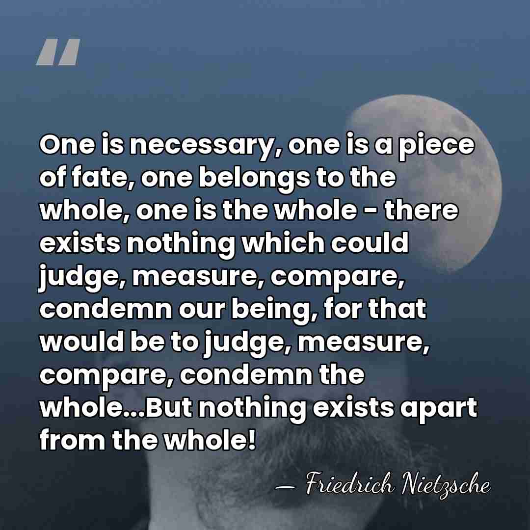 One is necessary, one is a piece of fate, one belongs to&hellip; - Friedrich Nietzsche