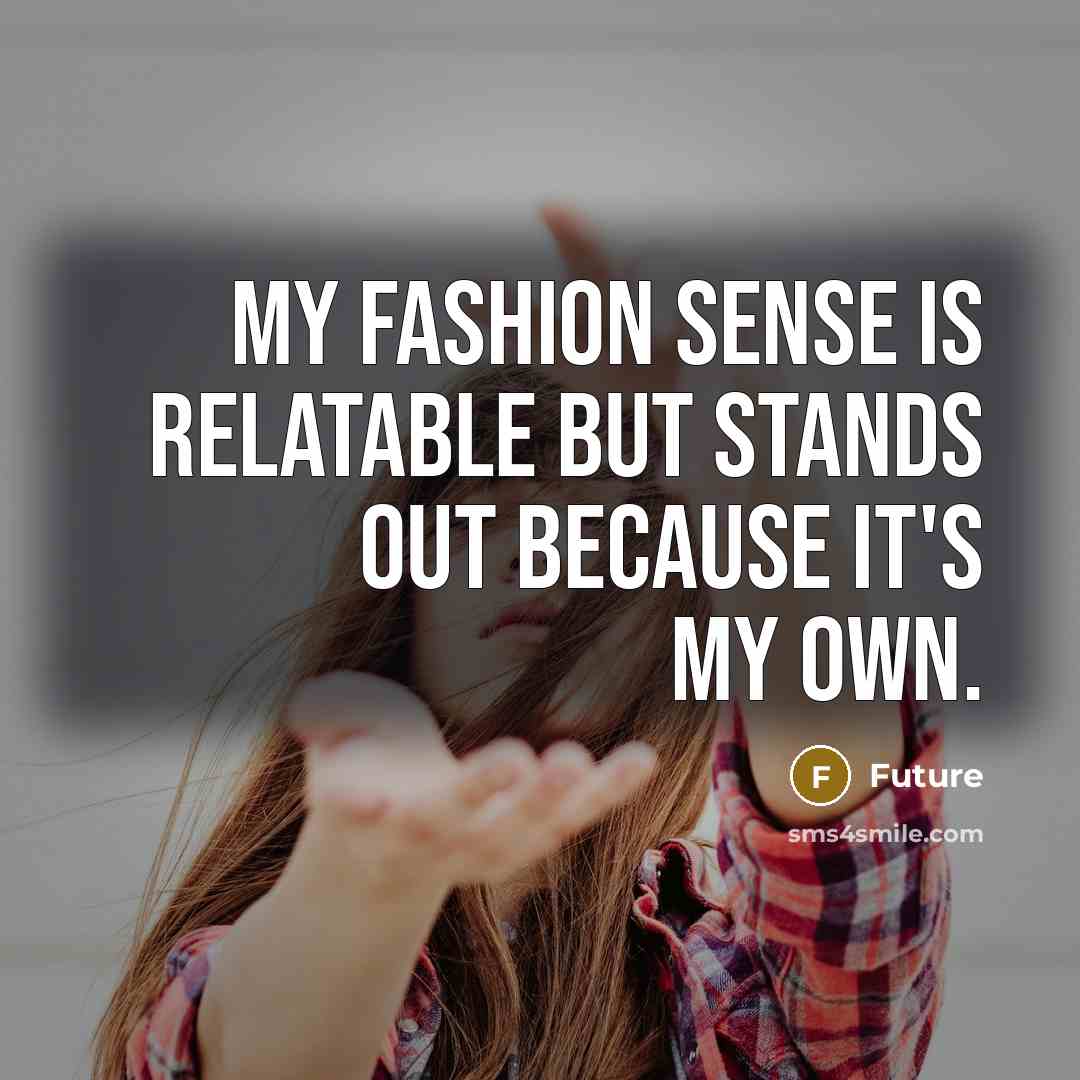 “My fashion sense is relatable but stands out because it's…” quote by Future
