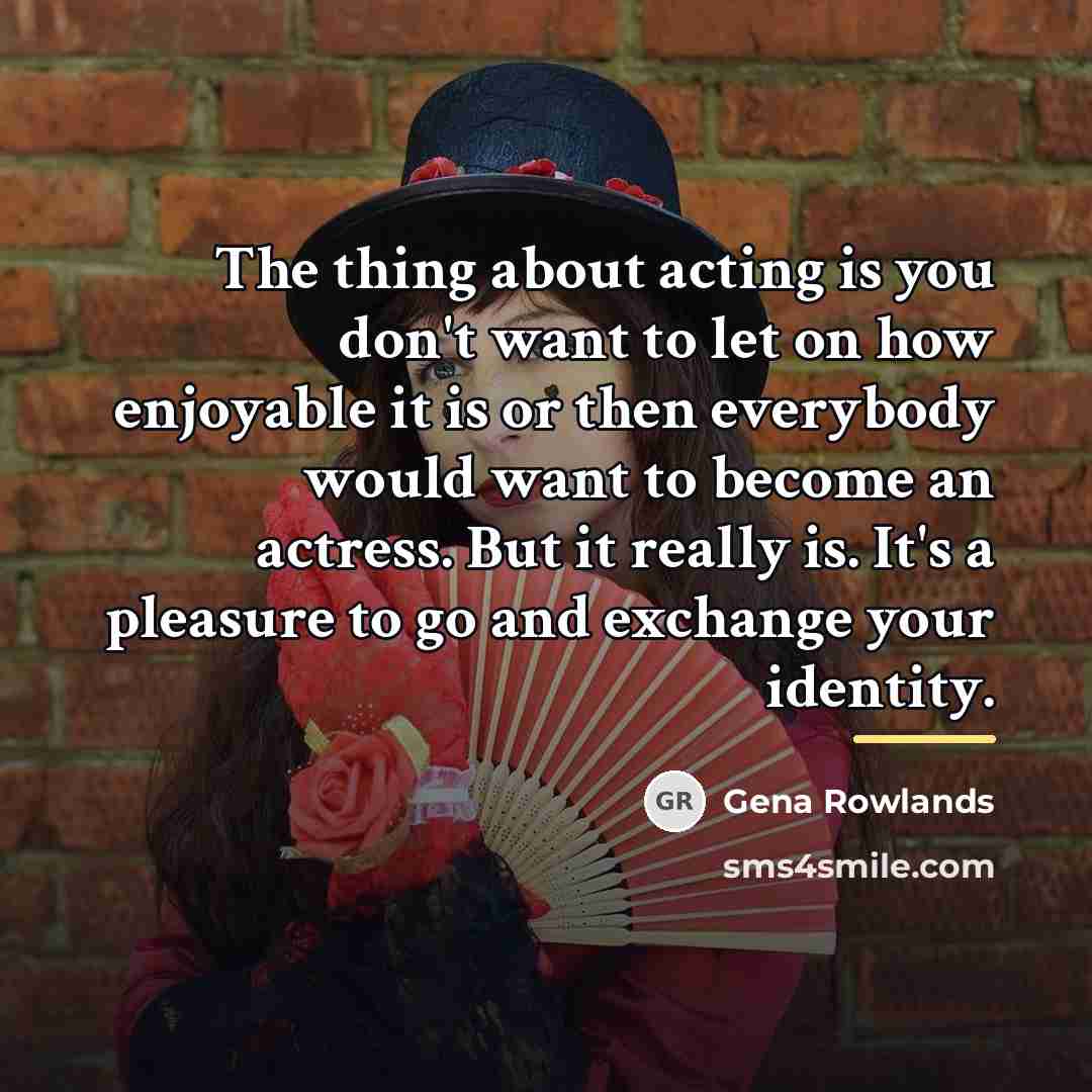 “The thing about acting is you don't want to let…” quote by Gena Rowlands