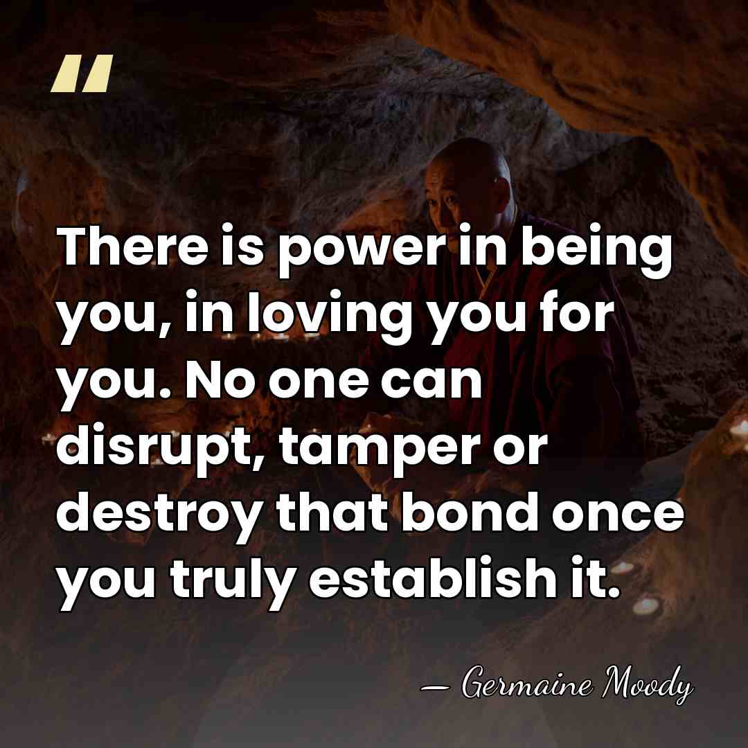There is power in being you, in loving you for you. No&hellip; - Germaine Moody