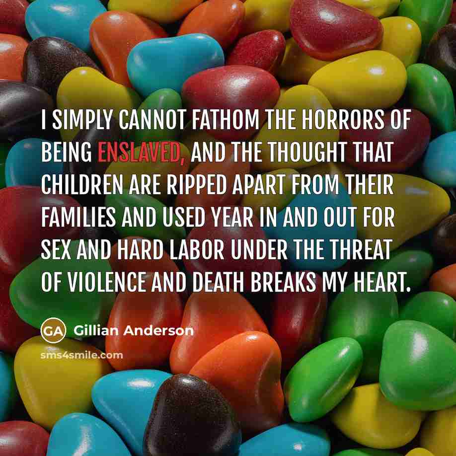 “I simply cannot fathom the horrors of being enslaved, and…” quote by Gillian Anderson