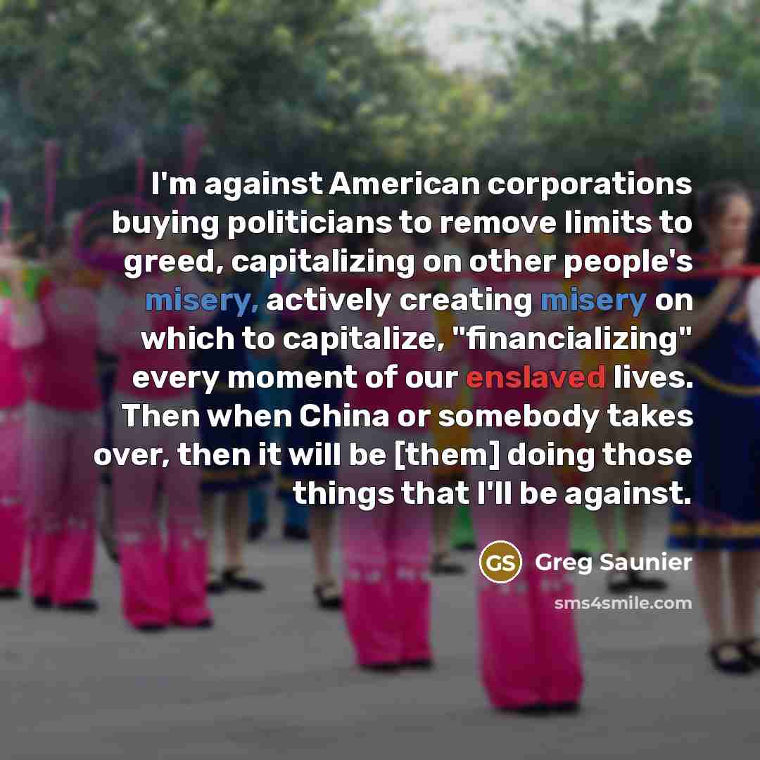“I'm against American corporations buying politicians to remove limits to…” quote by Greg Saunier
