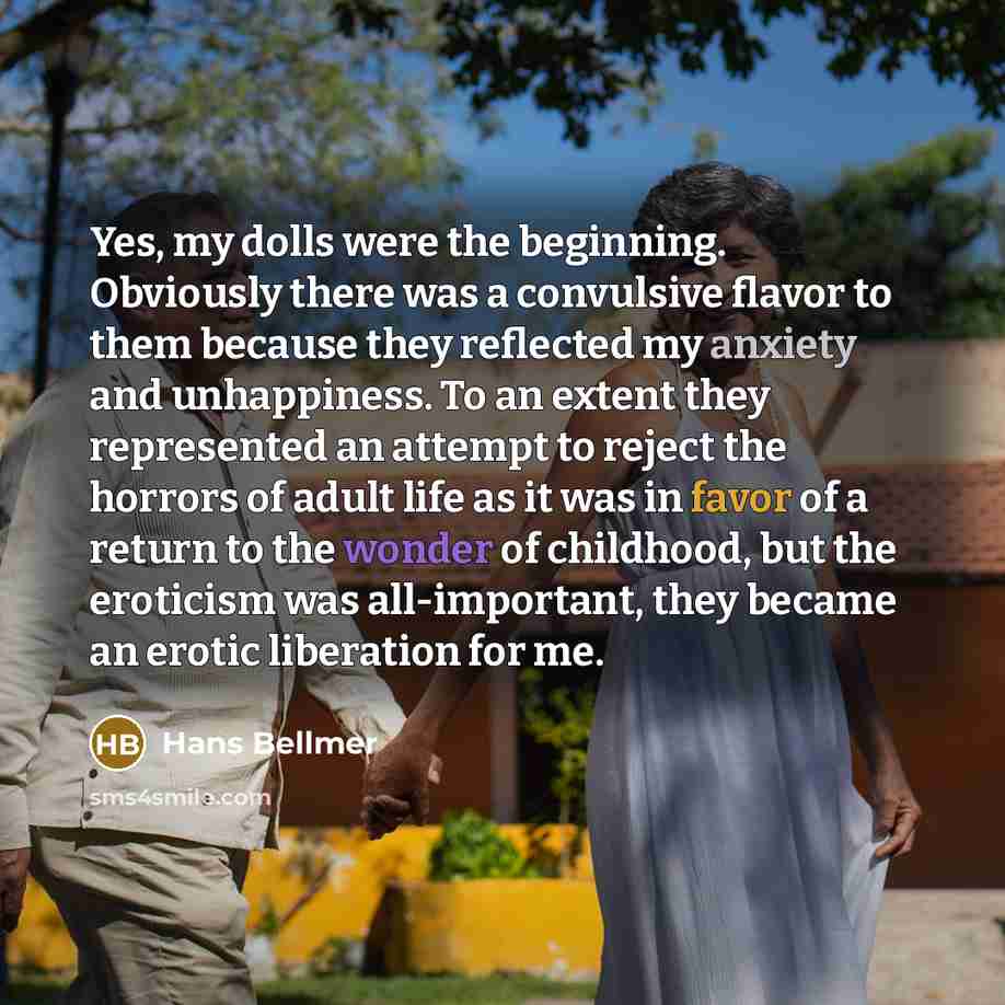 “Yes, my dolls were the beginning. Obviously there was a…” quote by Hans Bellmer