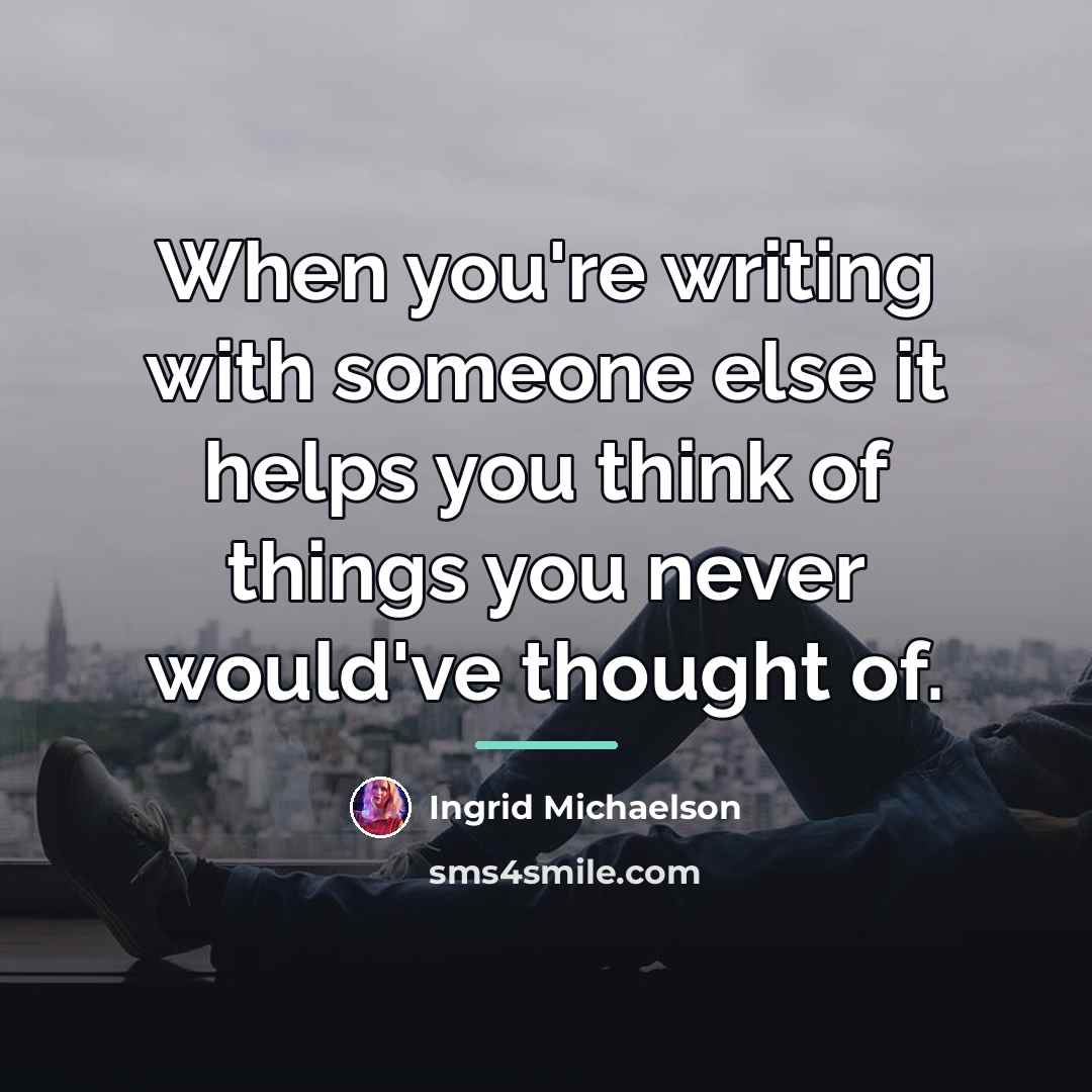 “When you're writing with someone else it helps you think…” quote by Ingrid Michaelson