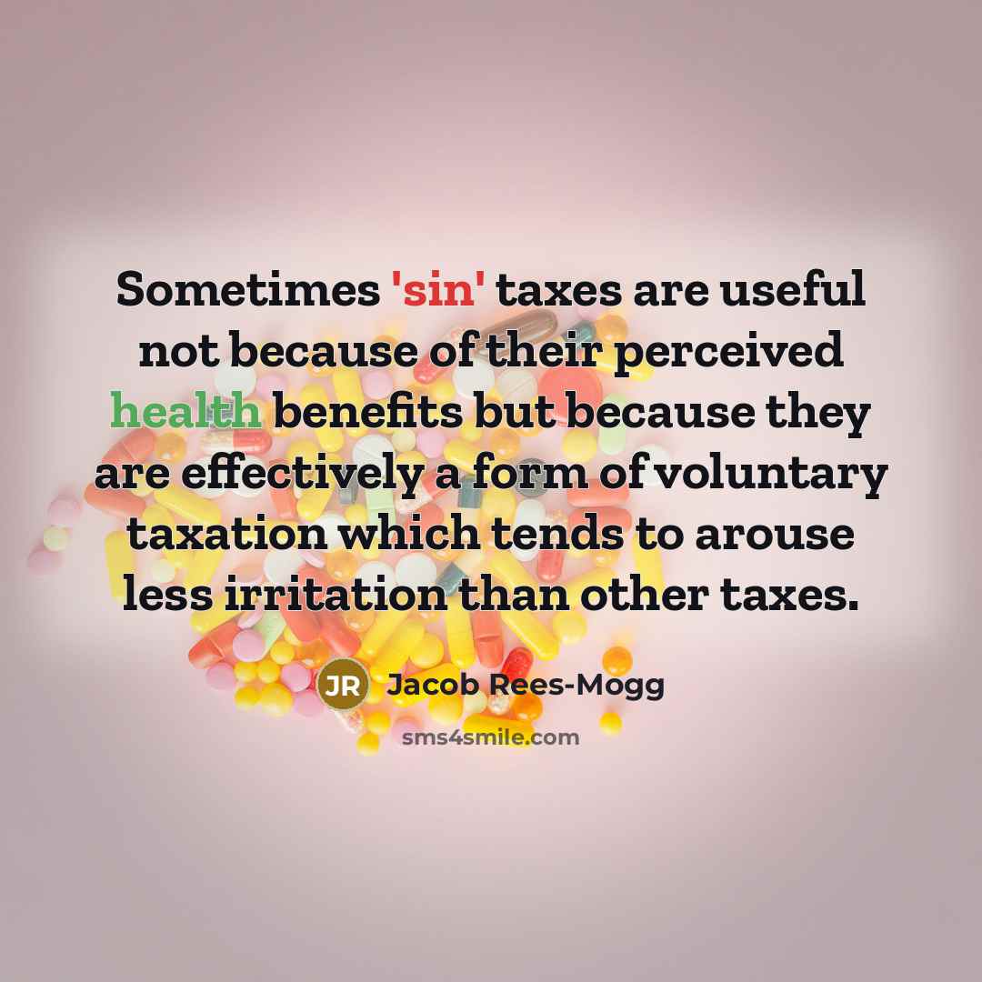 “Sometimes 'sin' taxes are useful not because of their perceived…” quote by Jacob Rees-Mogg