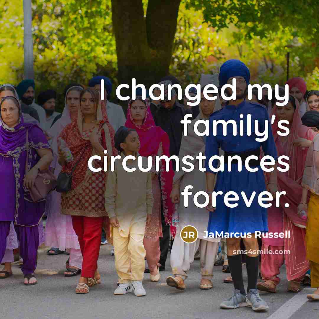 “I changed my family's circumstances forever.…” quote by JaMarcus Russell