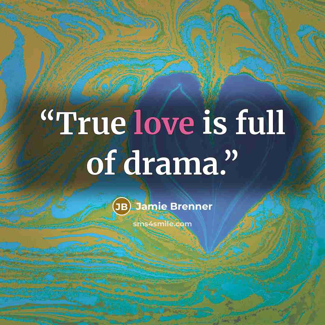 “True love is full of drama.” quote by Jamie Brenner