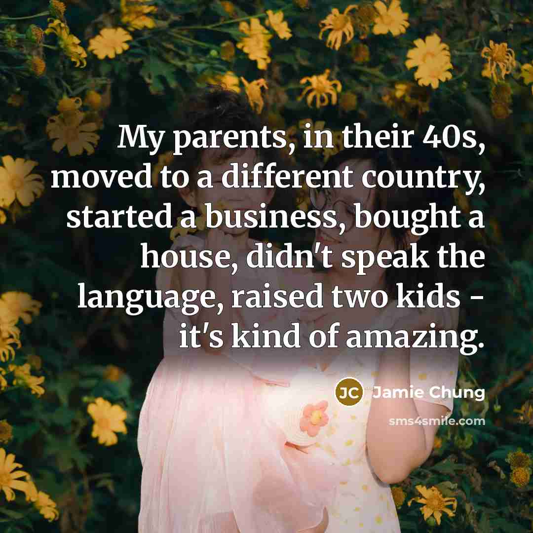 “My parents, in their 40s, moved to a different country,…” quote by Jamie Chung