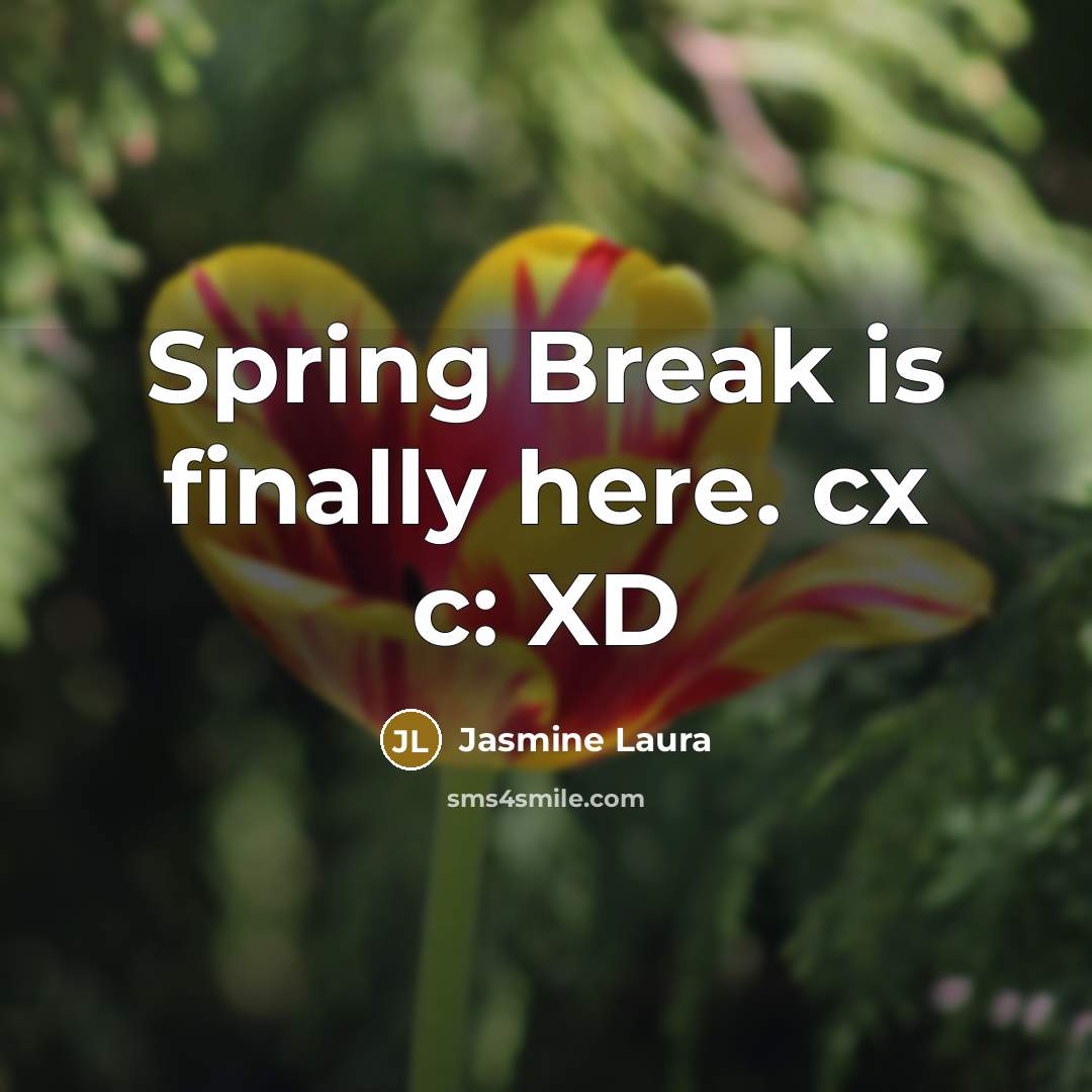 “Spring Break is finally here. cx c: XD…” quote by Jasmine Laura
