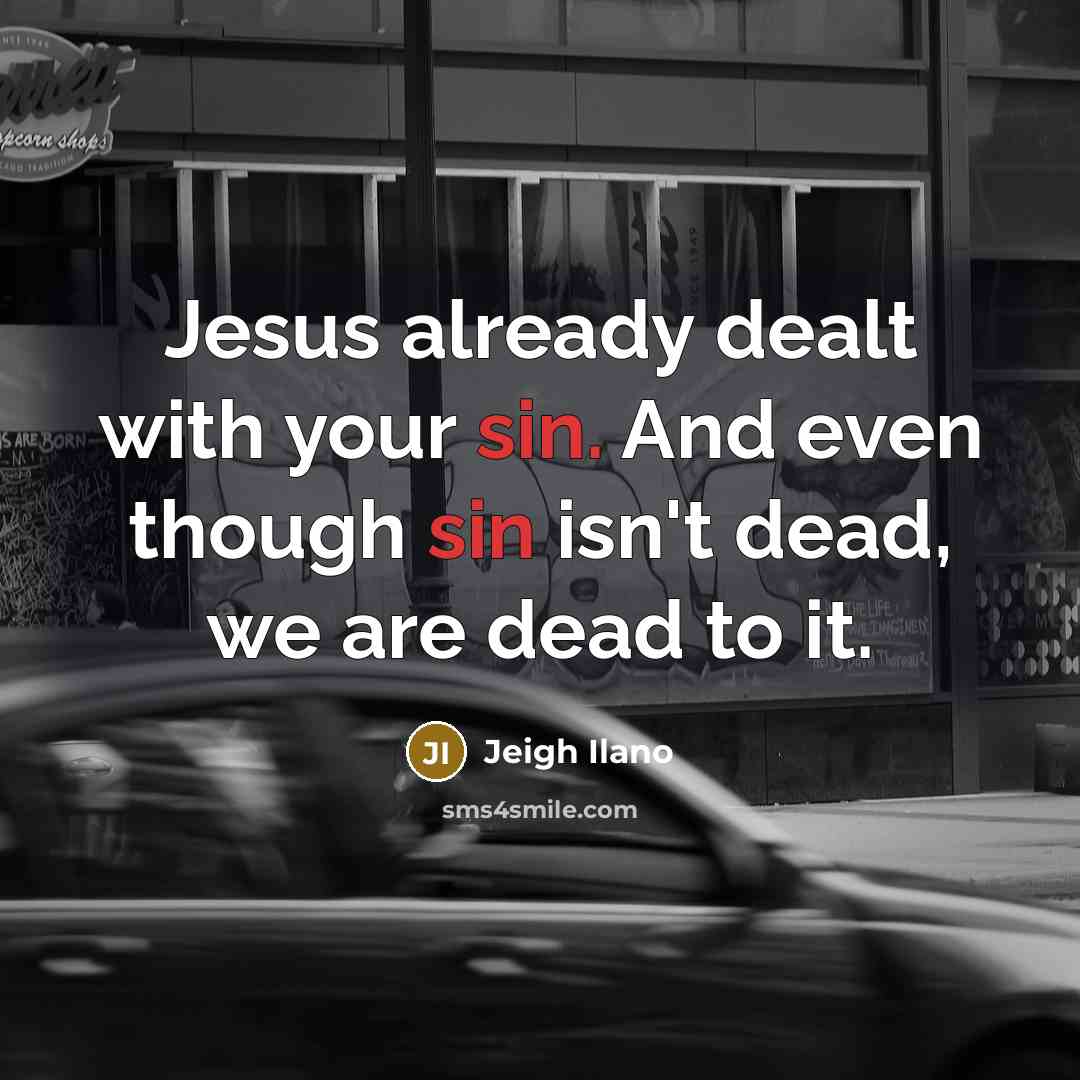 “Jesus already dealt with your sin. And even though sin…” quote by Jeigh Ilano