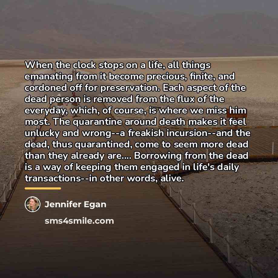 “When the clock stops on a life, all things emanating…” quote by Jennifer Egan