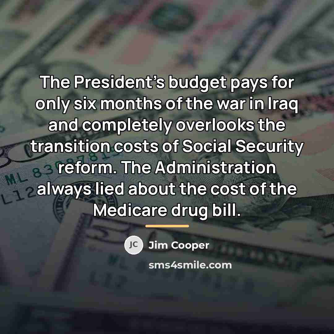 “The President's budget pays for only six months of the…” quote by Jim Cooper