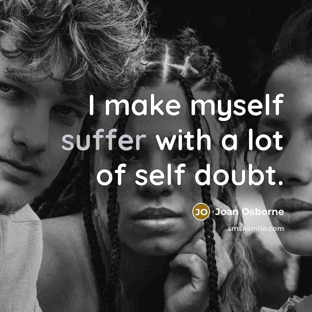 “I make myself suffer with a lot of self doubt.…” quote by Joan Osborne