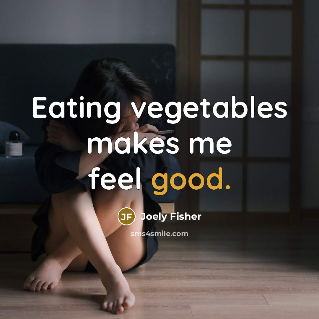 “Eating vegetables makes me feel good.…” quote by Joely Fisher