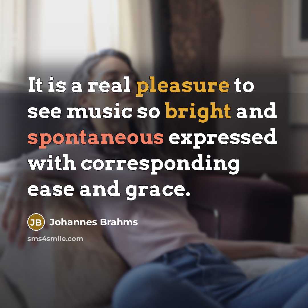 “It is a real pleasure to see music so bright…” quote by Johannes Brahms