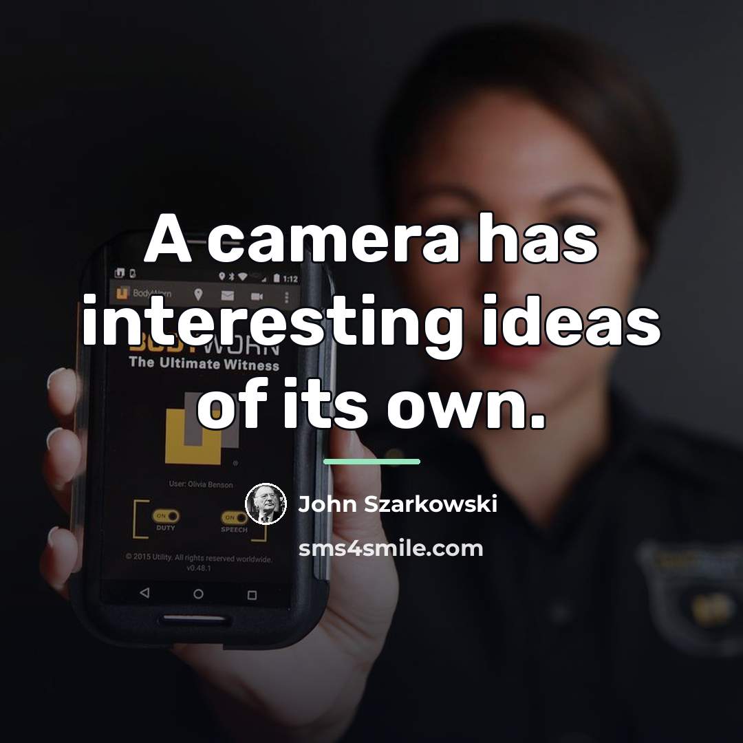 “A camera has interesting ideas of its own.…” quote by John Szarkowski